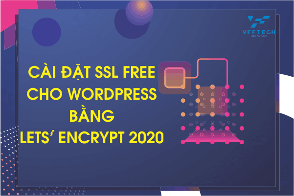 Cài đặt SSL miễn phí cho WordPress bằng Lets’ Encrypt