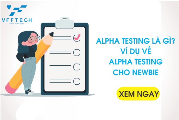 Alpha Testing là gì? Ví dụ về Alpha Testing cho Newbie